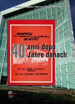 Occupato «ex Monopolio» in via Dante-Str. 6 Besetzt 40 anni dopo-40 Jahre danach. Ediz. bilingue