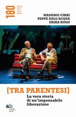 [Tra parentesi]. La vera storia di un'impensabile liberazione