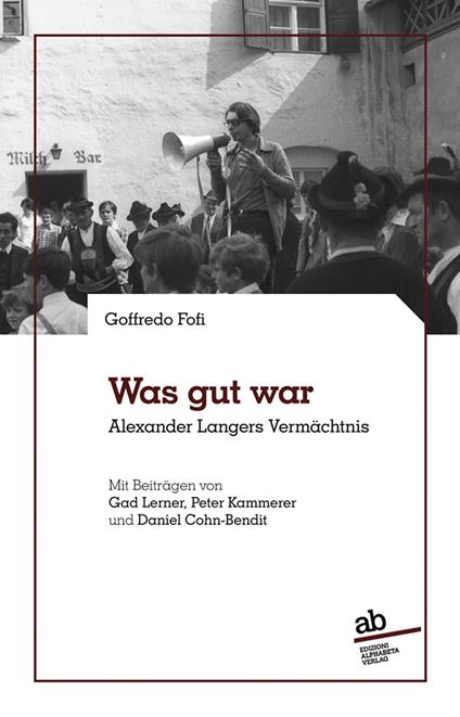 Was gut war Alexander Langers Vermächtnis - Goffredo Fofi,Giorgio Mezzalira,Gad Lerner - copertina
