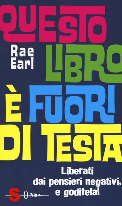 Questo libro è fuori di testa. Liberati dai pensieri negativi e goditela! - Rae Earl - copertina