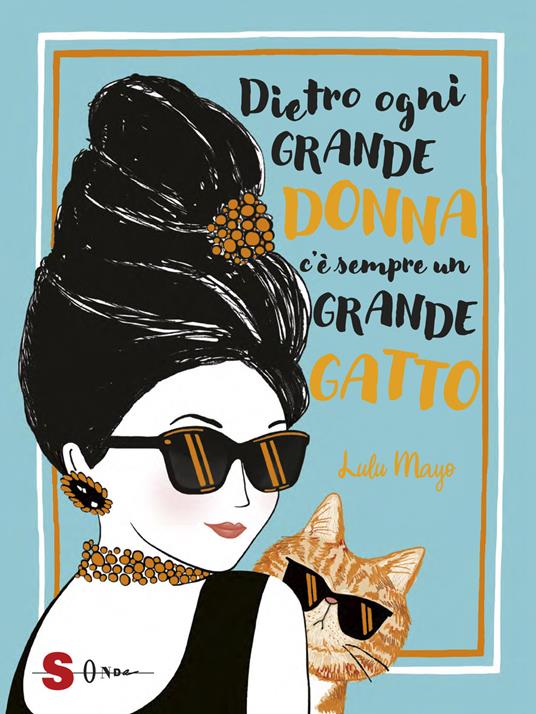 Dietro ogni grande donna c'è sempre un grande gatto - Lulu Mayo - copertina