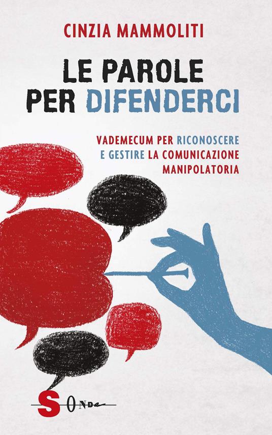 Le parole per difenderci. Vademecum per riconoscere e gestire la comunicazione manipolatoria - Cinzia Mammoliti - copertina