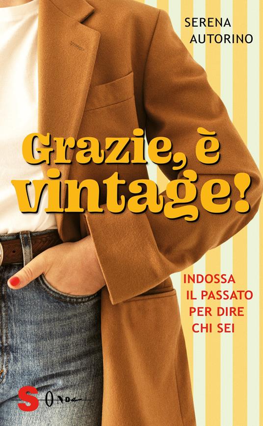 Grazie, è vintage! Indossa il passato per dire chi sei - Serena Autorino - copertina