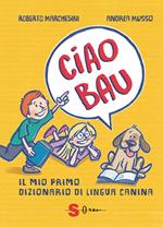 Ciao bau. Il mio primo dizionario di lingua canina