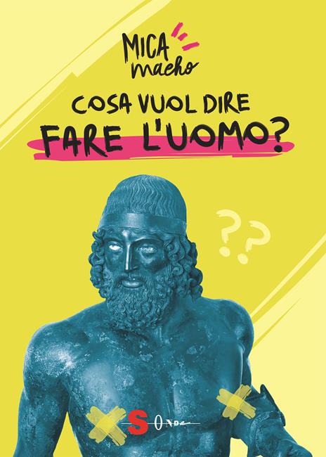 Cosa vuol dire fare l'uomo? - Mica Macho,Andrea Batilla,Mammadimerda - copertina