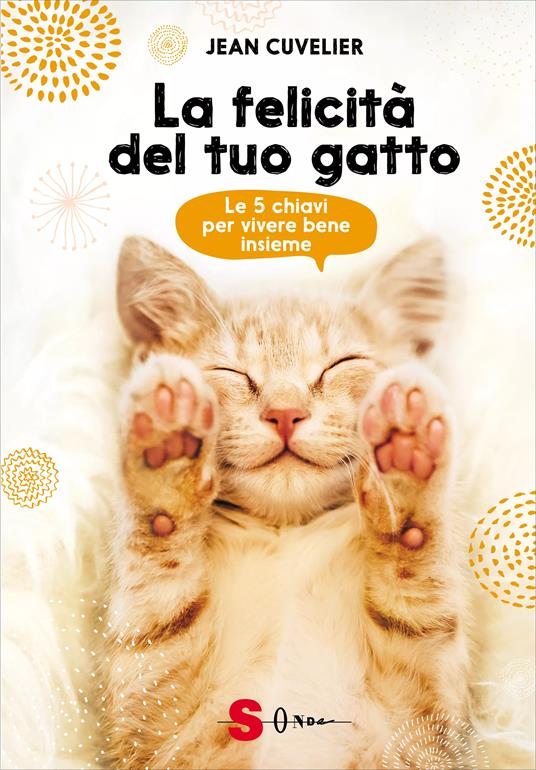 La felicità del tuo gatto. Le 5 chiavi per vivere bene insieme - Jean Cuvelier - copertina