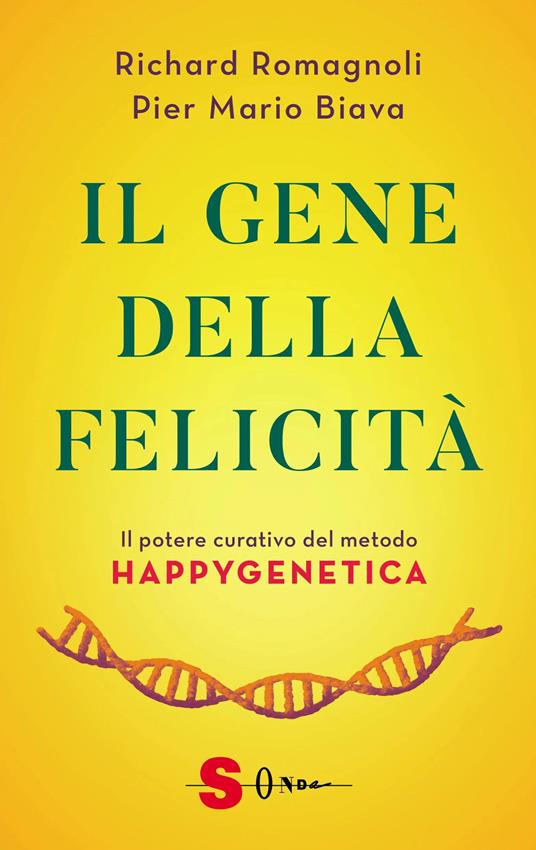 Il gene della felicità. Il potere curativo del metodo Happygenetica - Richard Romagnoli,Pier Mario Biava - copertina