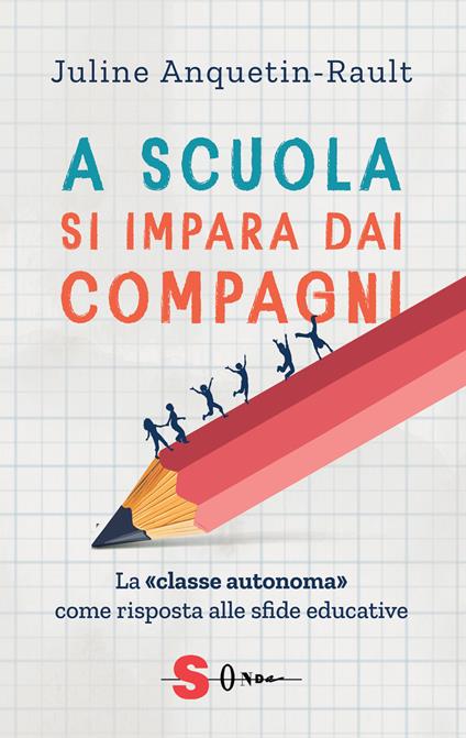 A scuola si impara dai compagni. La «classe autonoma» come risposta alle sfide educative - Juline Anquetin-Rault - copertina