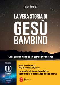 Libro La vera storia di Gesù bambino. Crescere in Giudea in tempi turbolenti Joan Taylor