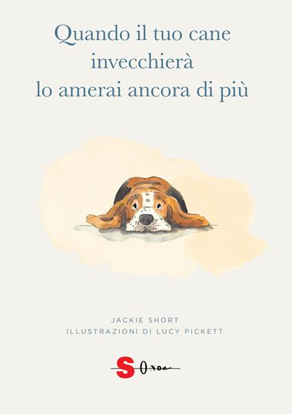 Quando il tuo cane invecchierà lo amerai ancora di più. Ediz. illustrata - Jackie Short - copertina