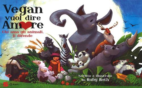 Vegan vuol dire amore. Chi ama gli animali, li difende - Ruby Roth,Maria Teresa Sirna - ebook