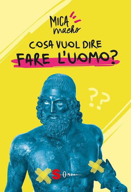 Cosa vuol dire fare l'uomo? - Mica Macho,Francesco Ferreri - ebook