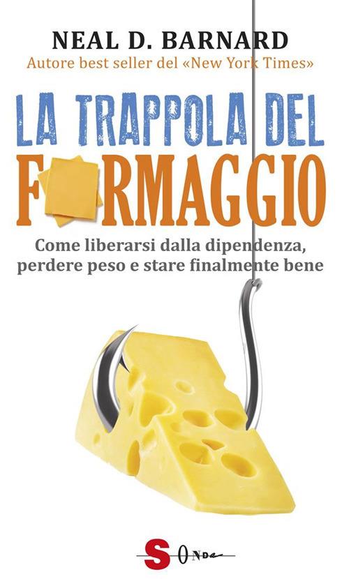La trappola del formaggio. Come liberarsi dalla dipendenza, perdere peso e stare finalmente bene - Neal D. Barnard,Silvia Goggi - ebook