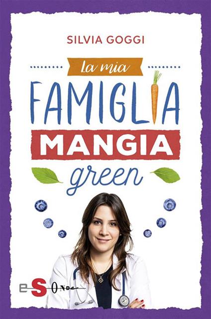 La mia famiglia mangia green - Silvia Goggi - ebook