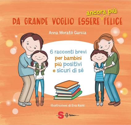 Da grande voglio essere ancora più felice. 6 racconti brevi per bambini positivi e sicuri di sé. Ediz. illustrata - Anna Morató García,Eva Rami,Elena Cristiano - ebook