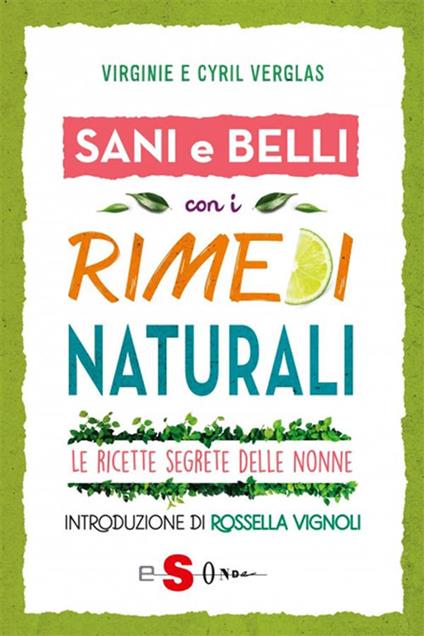 Sani e belli con i rimedi naturali. Le ricette segrete delle nonne - Virginie Verglas,Rossella Vignoli,Daniela Di Lisio - ebook