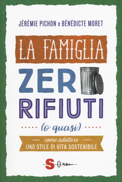 La famiglia zero rifiuti (o quasi). Come adottare uno stile di vita sostenibile - Bénédicte Moret,Jérémie Pichon,Fabrizio Florian - ebook