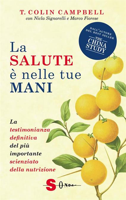 La salute è nelle tue mani. La testimonianza definitiva del più importante scienziato della nutrizione - T. Colin Campbell,Marco Fiorese,Nicla Signorelli - ebook