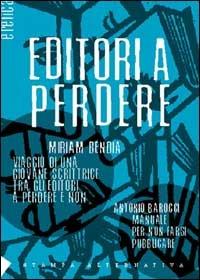 Editori a perdere - Miriam Bendia,Antonio Barocci - copertina