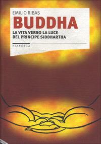 Buddha. La vita verso la luce del principe Siddhartha - Emilio Ribas - copertina
