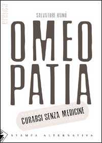 Libro Omeopatia. Curarsi senza medicine Salvatore Rainò