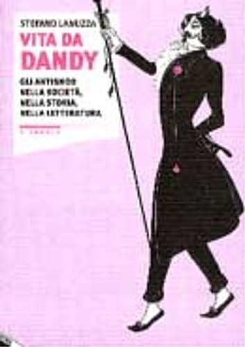 Vita da dandy. Gli antisnob nella società, nella storia, nella letteratura