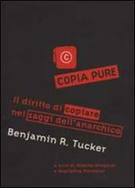 Copia pure!. Il diritto di copiare nei saggi dell'anarchico Benjamin R. Tucker