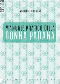 Manuale pratico della donna padana - Nicoletta Bresciani - copertina