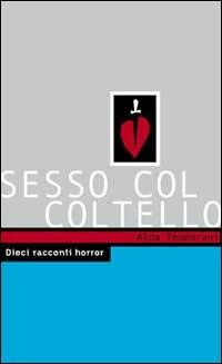 Sesso col coltello. 10 racconti horror - Alda Teodorani - copertina