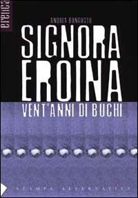 Signora eroina. Vent'anni di buchi
