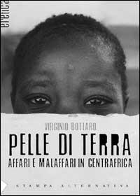 Pelle di terra. Affari e malaffari in Centrafica. - Virginio Bottaro - copertina
