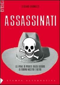 Assassinati. La pena di morte com'era, com'è, come sarà - Stefano Carnazzi - copertina