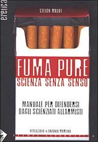 Fuma pure. Scienza senza senso - Steven Milloy - copertina