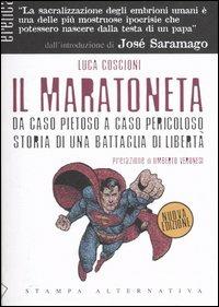 Il maratoneta. Da caso pietoso a caso pericoloso. Storia di una battaglia di libertà - Luca Coscioni - copertina
