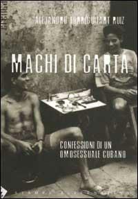 Machi di carta. Confessioni di un omosessuale a Cuba - Alejandro Ruiz Torreguitart - copertina