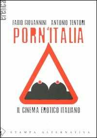 Libro Porn'Italia. Il cinema erotico italiano Fabio Giovannini Antonio Tentori