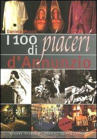 I cento piaceri di d'Annunzio. Con CD-ROM - Daniela Musini - 2