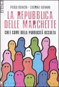 La repubblica delle marchette. Chi e come della pubblicità occulta - Paolo Bianchi,Sabrina Giannini - copertina