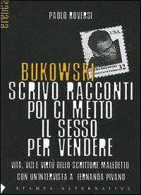 Bukowski. Scrivo racconti poi ci metto il sesso per vendere. Vita, vizi e virtù dello scrittore maledetto - Paolo Roversi - copertina