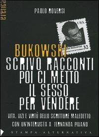 Bukowski. Scrivo racconti poi ci metto il sesso per vendere. Vita, vizi e virtù dello scrittore maledetto - Paolo Roversi - 4