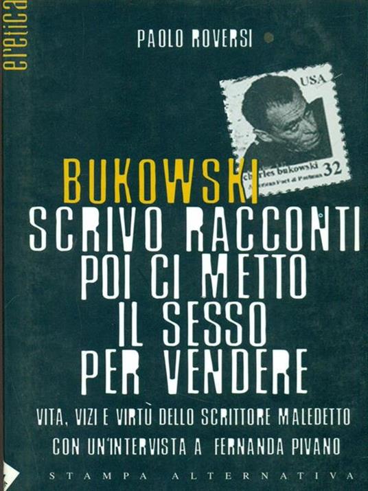 Bukowski. Scrivo racconti poi ci metto il sesso per vendere. Vita, vizi e virtù dello scrittore maledetto - Paolo Roversi - 6