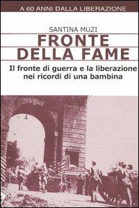 Fronte della fame. Il fronte di guerra e la liberazione nei ricordi di una bambina - Santina Muzi - copertina