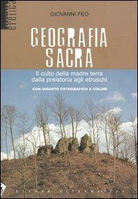 Geografia sacra. Il culto della madre terra dalla preistoria agli etruschi - Giovanni Feo - copertina