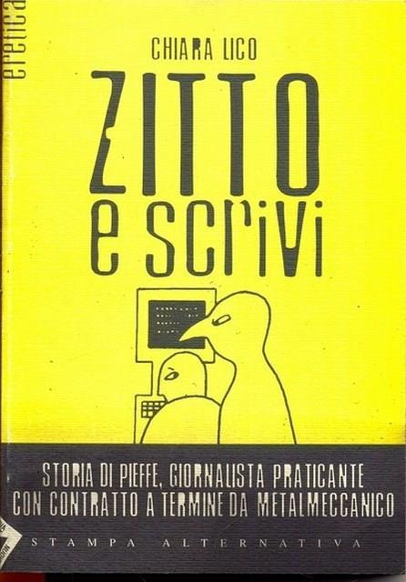 Zitto e scrivi. Storia di Pieffe, giornalista praticante con contratto a termine da metalmeccanico - Chiara Lico - 5