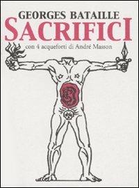 Sacrifici. Con 4 acqueforti di André Masson. Testo francese a fronte - Georges Bataille - copertina