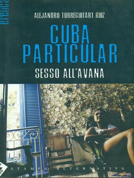 Cuba particular. Sesso all'Avana - Alejandro Ruiz Torreguitart - copertina