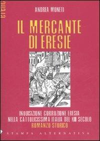 Il mercante di eresie - Andrea Moneti - copertina