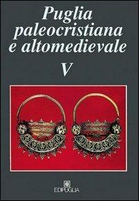 Puglia paleocristiana e altomedievale. Vol. 5 - copertina