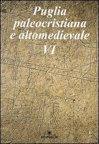 Puglia paleocristiana e altomedievale. Vol. 6 - copertina