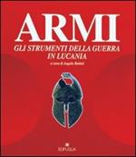 Armi. Gli strumenti della guerra in Basilicata. Catalogo della mostra (Melfi)